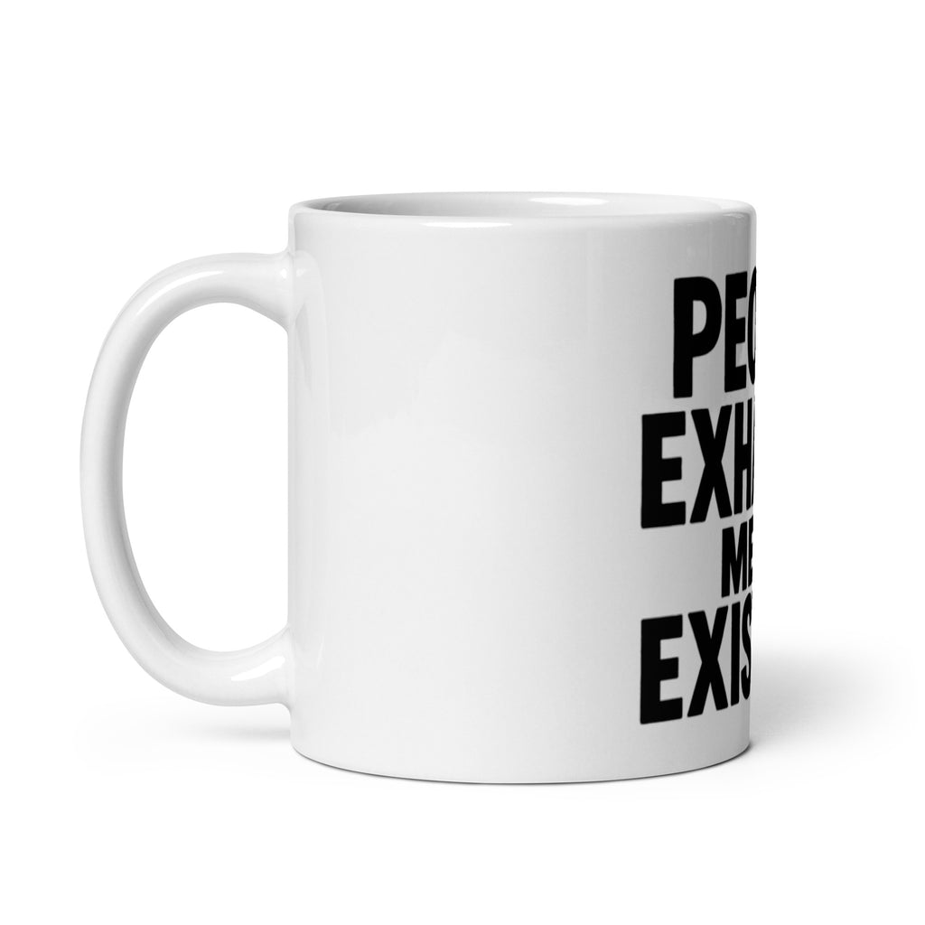 People Exhaust Me by Existing - Sarcastic Mug | PureSarcasm in Oz Handle On - Left Side | Sarcastic Mug | PureSarcasm