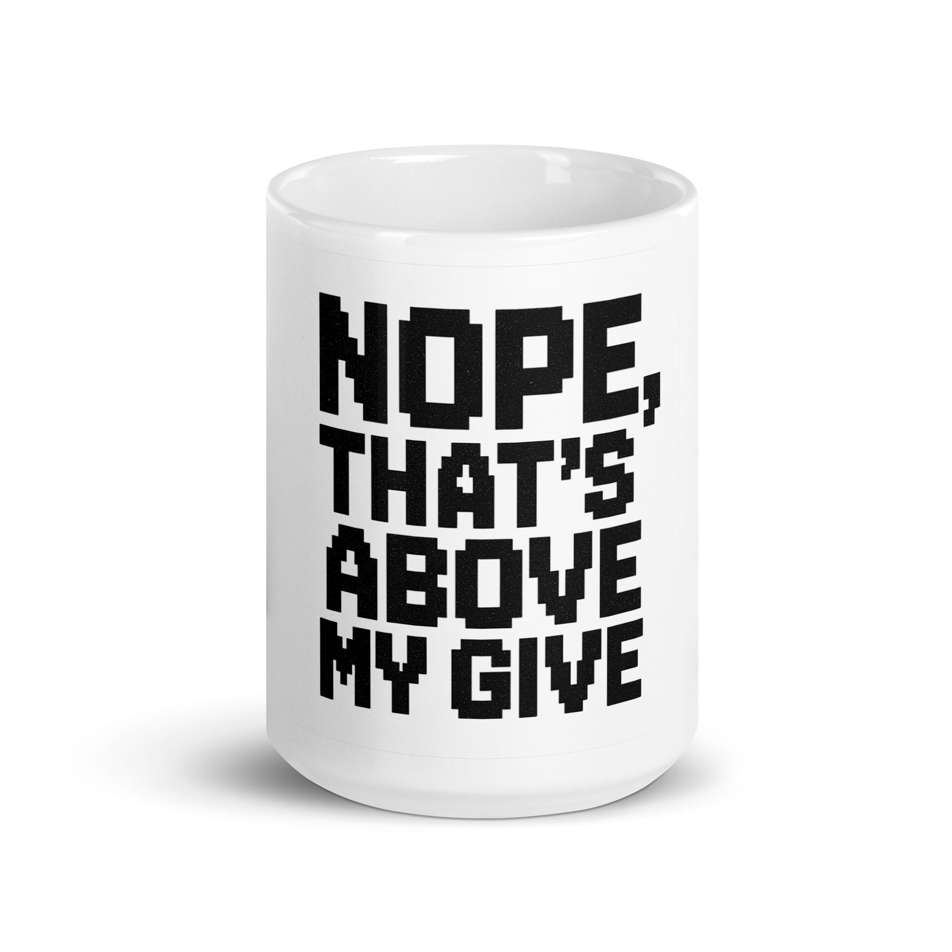 Nope, That’s Above My Give - Sarcastic Mug in Oz - Front View | Sarcastic Mug | PureSarcasm
