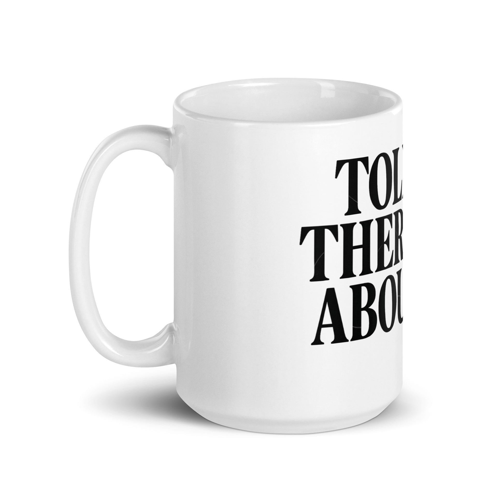 Told My Therapist About You - Sarcastic Mug | PureSarcasm in Oz Handle On - Left Side | Sarcastic Mug | PureSarcasm