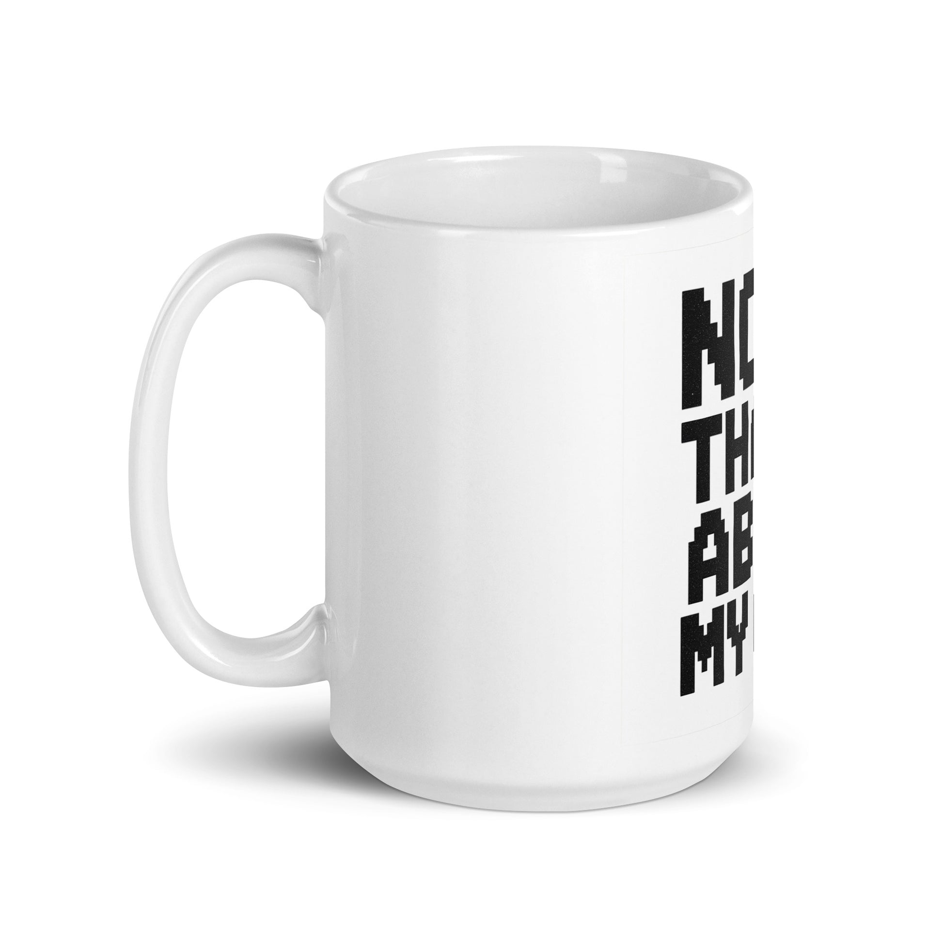 Nope, That’s Above My Give - Sarcastic Mug in Oz Handle On - Left Side | Sarcastic Mug | PureSarcasm