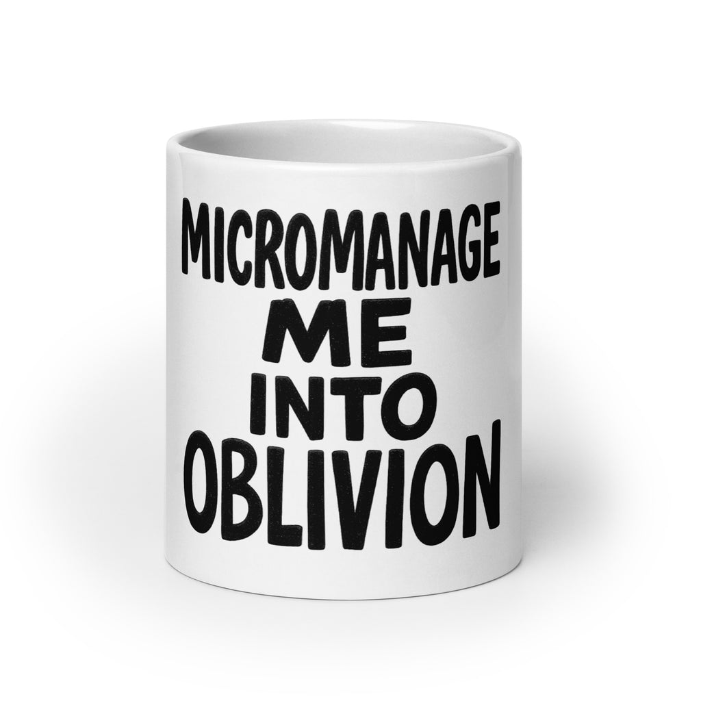 Micromanage Me Into Oblivion - Sarcastic Mug in Oz - Front View | Sarcastic Mug | PureSarcasm