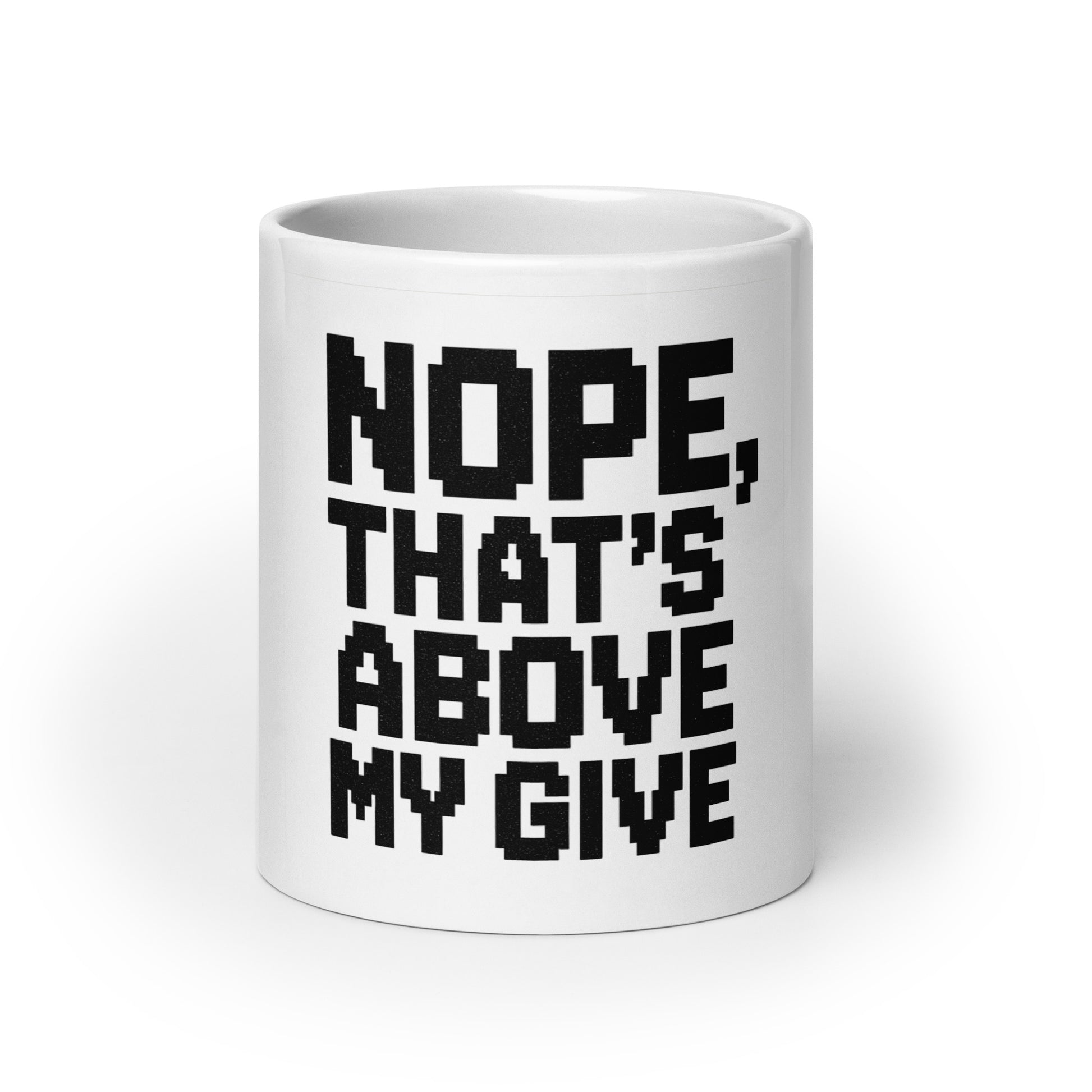 Nope, That’s Above My Give - Sarcastic Mug in Oz - Front View | Sarcastic Mug | PureSarcasm