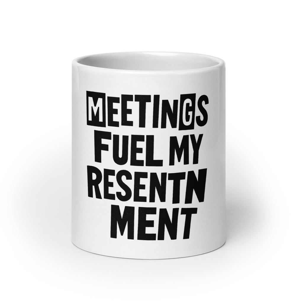 Meetings Fuel My Resentment - Sarcastic Mug in Oz - Front View | Sarcastic Mug | PureSarcasm