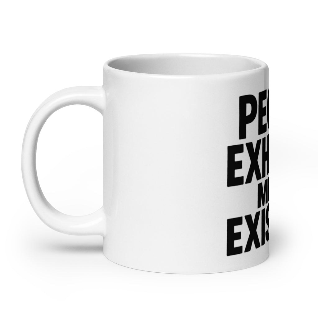 People Exhaust Me by Existing - Sarcastic Mug | PureSarcasm in Oz Handle On - Left Side | Sarcastic Mug | PureSarcasm