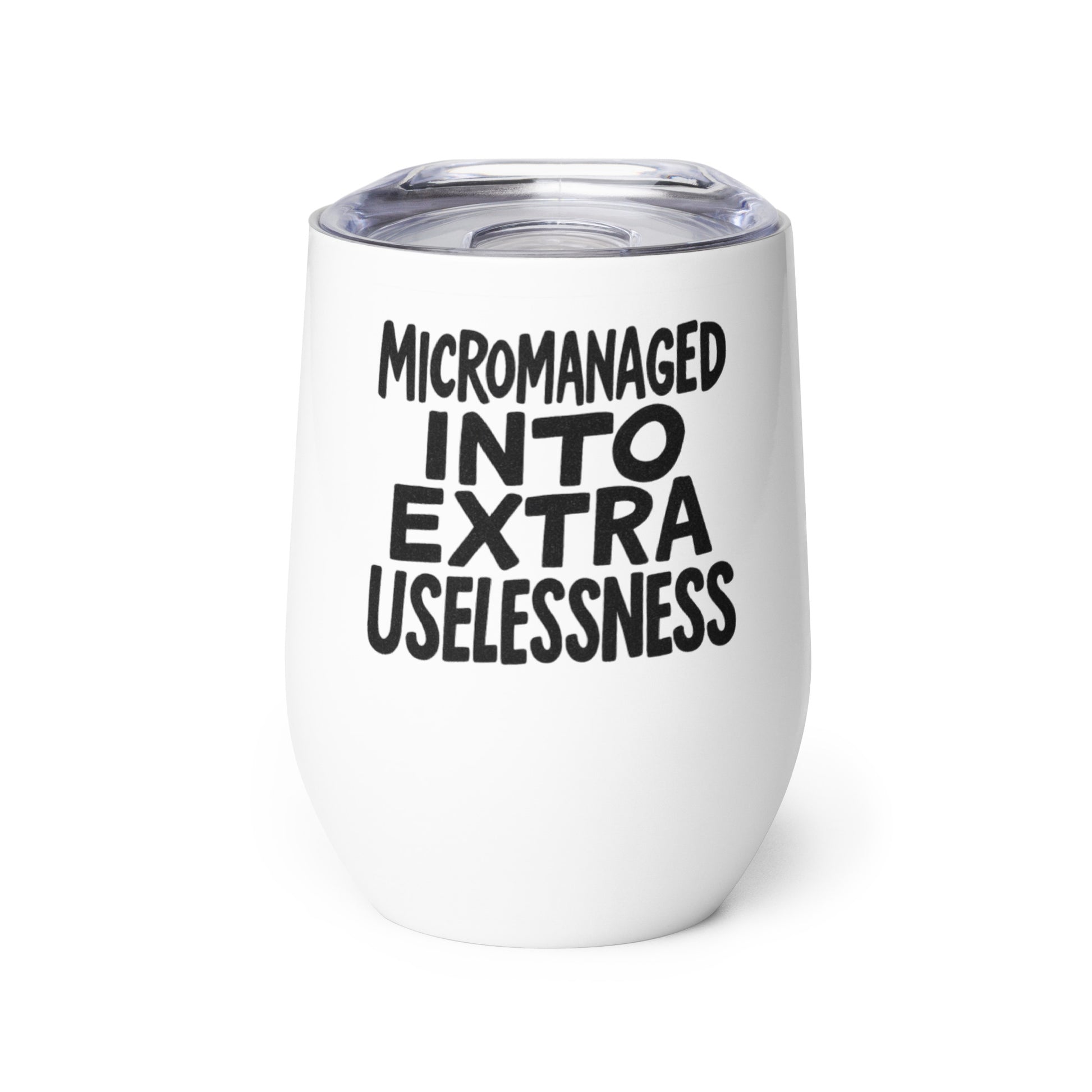 Micromanaged Into Extra Uselessness sarcastic tumbler - white, front view