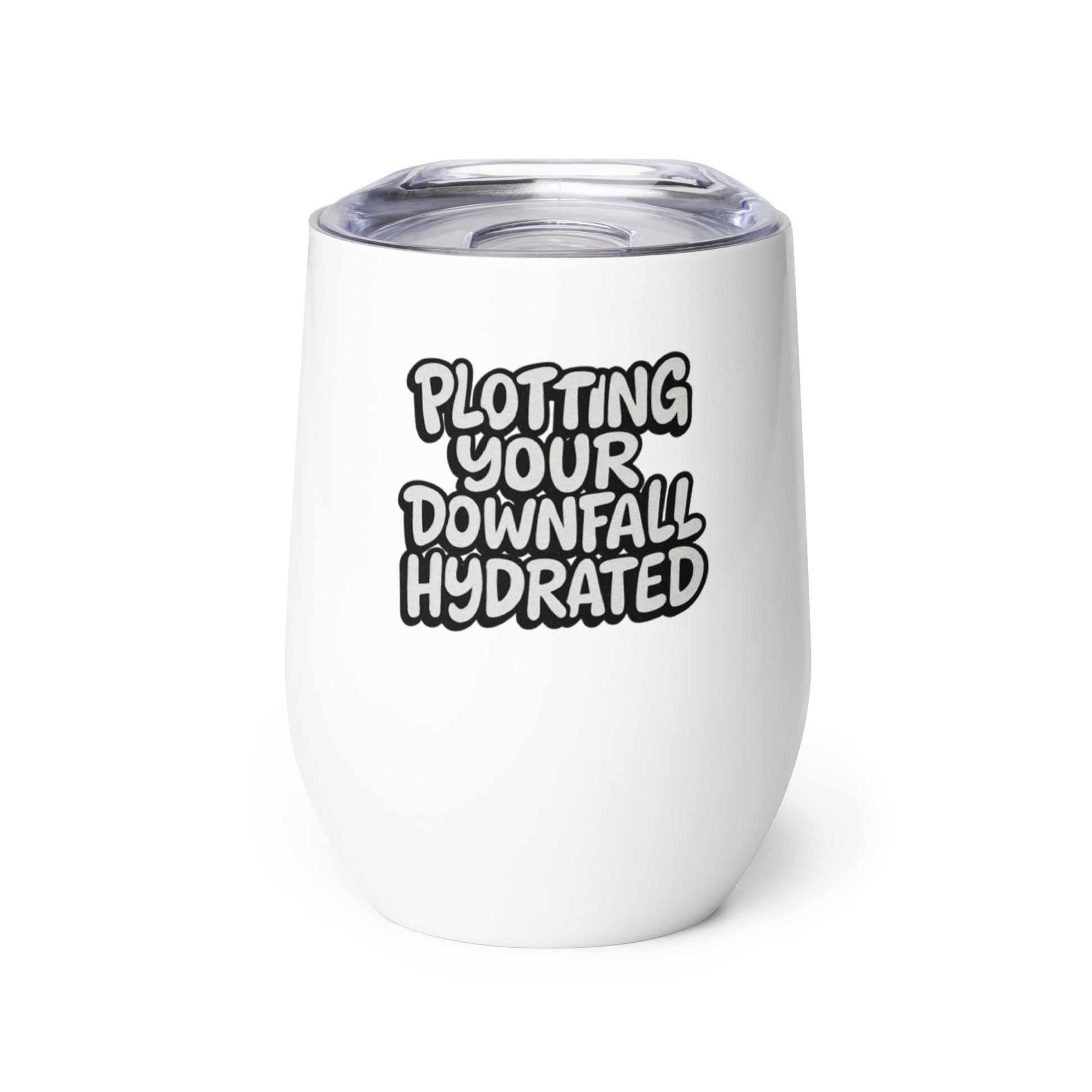 Plotting Your Downfall Hydrated - Sarcastic Wine Tumbler in Tumbler White - Front View | Sarcastic Tumbler | PureSarcasm