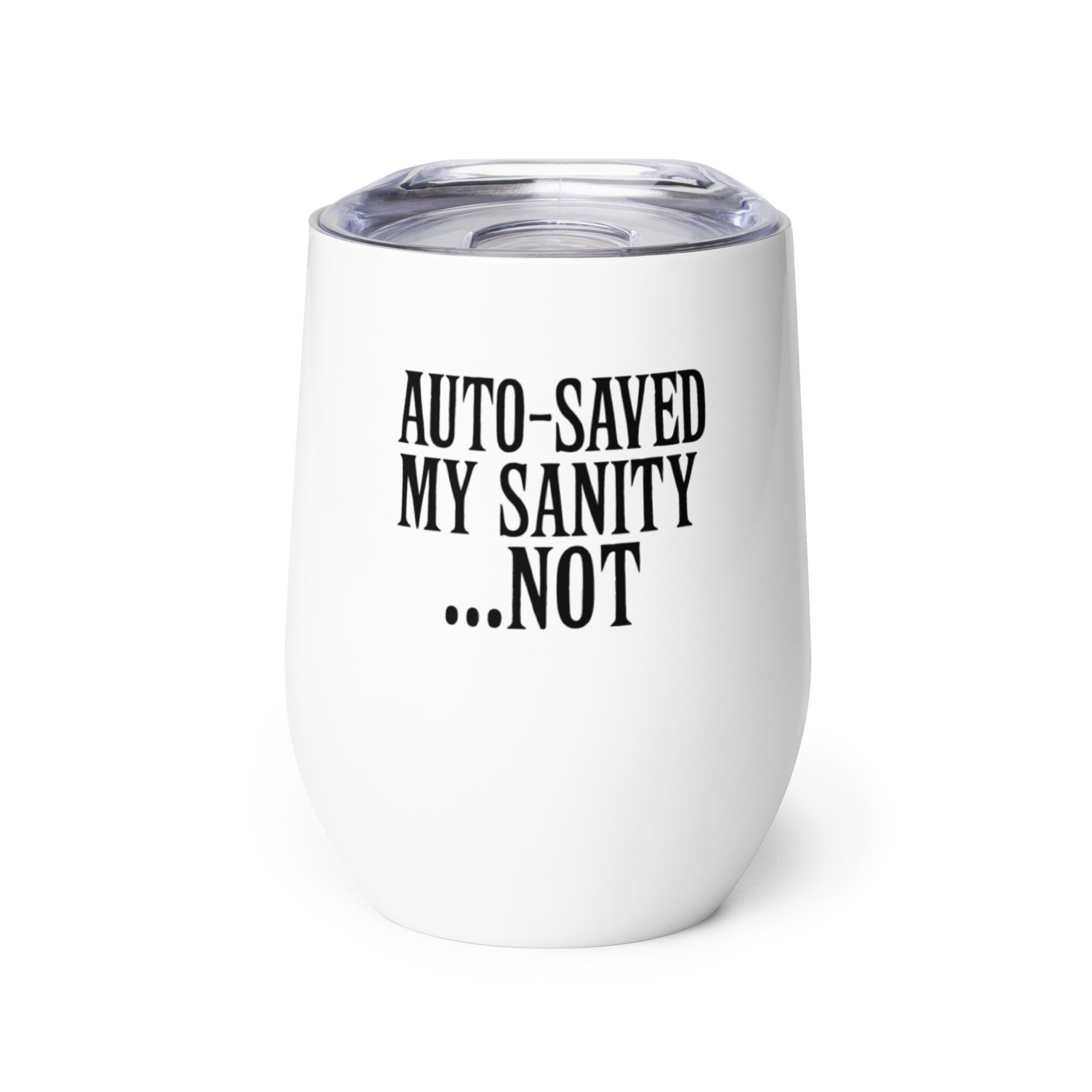 Auto-Saved My Sanity...NOT - Sarcastic Wine Tumbler | PureSarcasm in Tumbler White - Front View | Sarcastic Tumbler | PureSarcasm