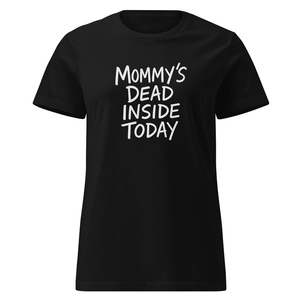 Mommy’s Dead Inside Today sarcastic t-shirt - t black, front view