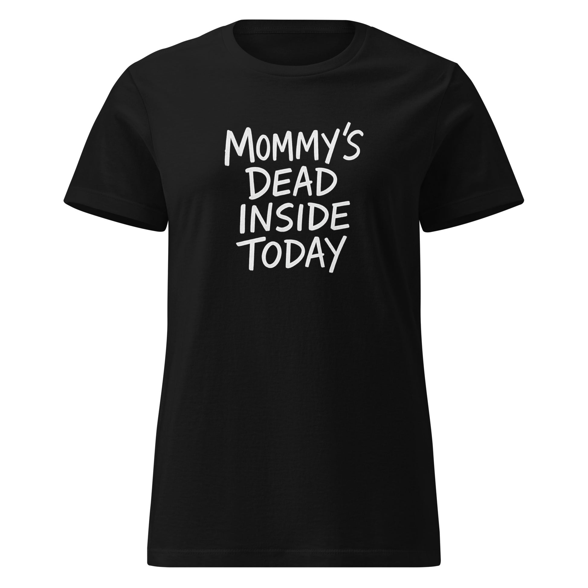 Mommy’s Dead Inside Today sarcastic t-shirt - t black, front view