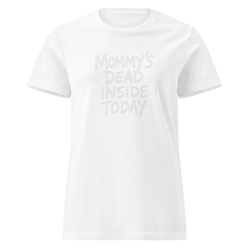 Mommy’s Dead Inside Today sarcastic t-shirt - t white, front view