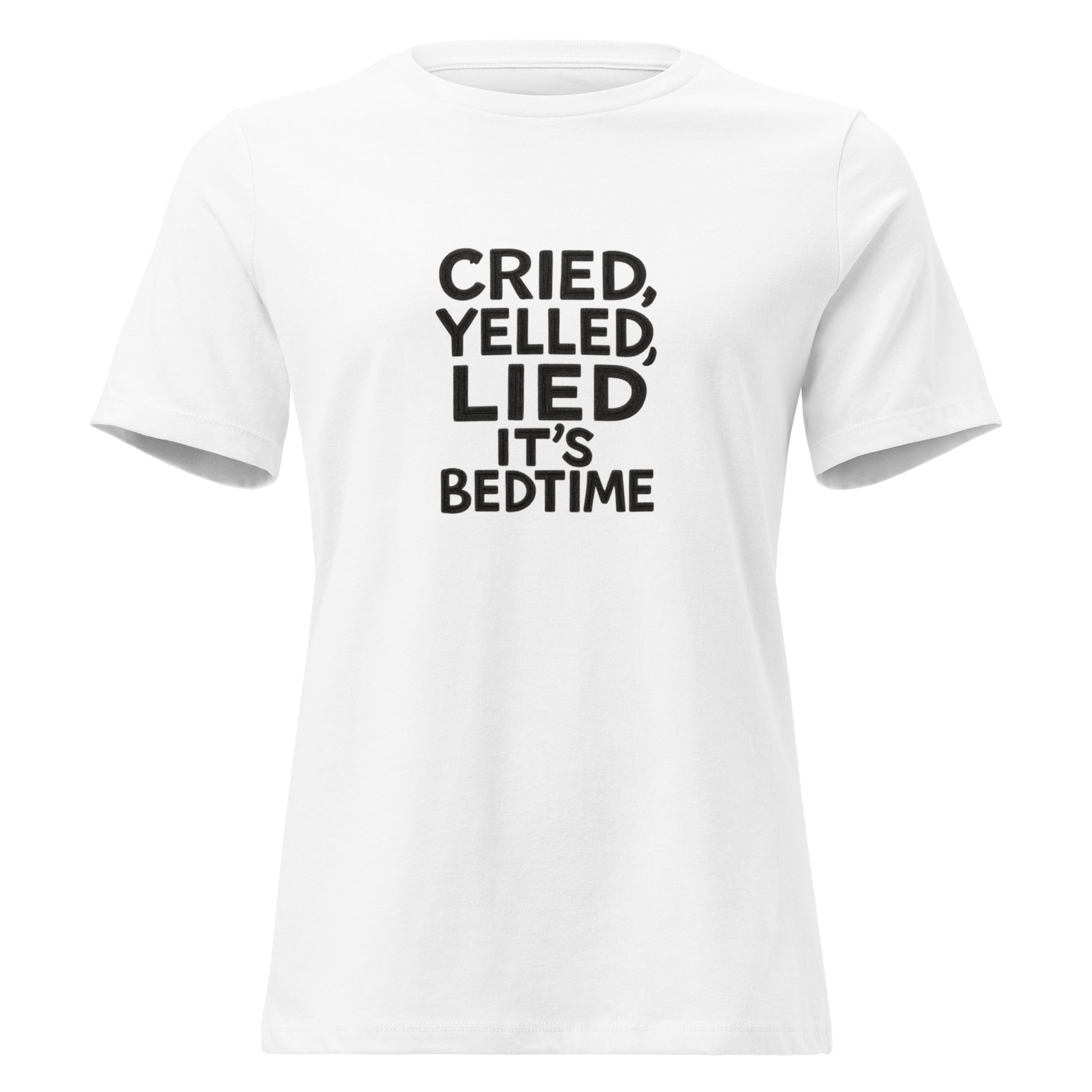 Cried, Yelled, Lied It's Bedtime sarcastic t-shirt - t white, front view